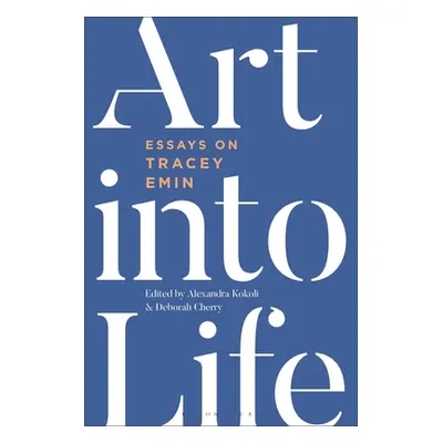 "Art Into Life: Essays on Tracey Emin" - "" ("Kokoli Alexandra")