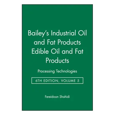 "Bailey's Industrial Oil and Fat Products, Edible Oil and Fat Products: Processing Technologies"