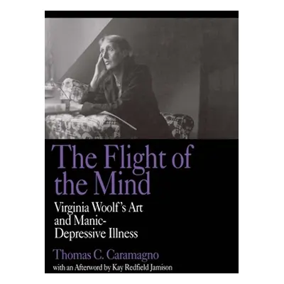 "The Flight of the Mind: Virginia Woolf's Art and Manic-Depressive Illness" - "" ("Caramagno Tho