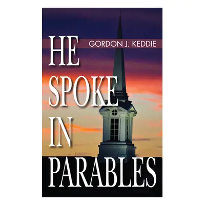 "He Spoke in Parables" - "" ("Keddie Gordon J.")