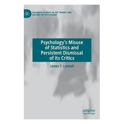 "Psychology's Misuse of Statistics and Persistent Dismissal of Its Critics" - "" ("Lamiell James