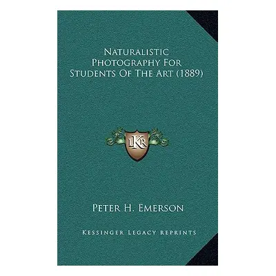 "Naturalistic Photography For Students Of The Art (1889)" - "" ("Emerson Peter H.")