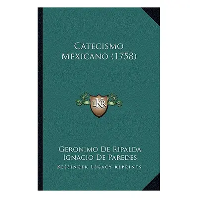 "Catecismo Mexicano (1758)" - "" ("Ripalda Geronimo De")