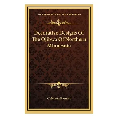 "Decorative Designs Of The Ojibwa Of Northern Minnesota" - "" ("Bernard Coleman")