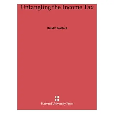 "Untangling the Income Tax" - "" ("Bradford David F.")