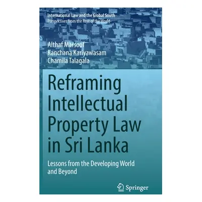 "Reframing Intellectual Property Law in Sri Lanka: Lessons from the Developing World and Beyond"