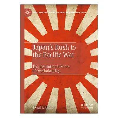 "Japan's Rush to the Pacific War: The Institutional Roots of Overbalancing" - "" ("Fatton Lionel