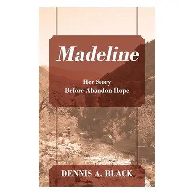 "Madeline: Her Story Before Abandon Hope" - "" ("Black Dennis")