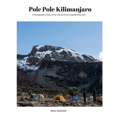 "Pole Pole Kilimanjaro: A photographic diary of my trek up Africa's highest mountain." - "" ("Du