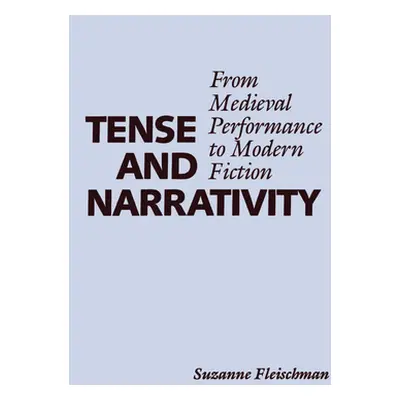 "Tense and Narrativity: From Medieval Performance to Modern Fiction" - "" ("Fleischman Suzanne")