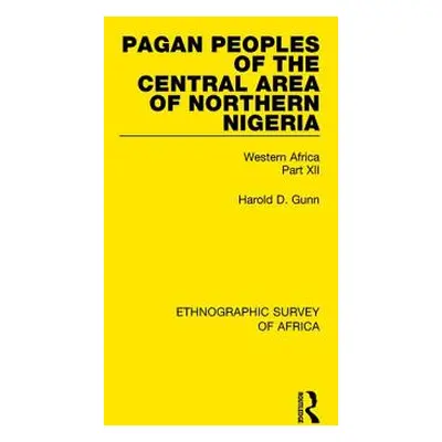 "Pagan Peoples of the Central Area of Northern Nigeria: Western Africa Part XII" - "" ("Gunn Har