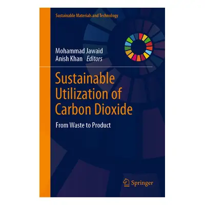 "Sustainable Utilization of Carbon Dioxide: From Waste to Product" - "" ("Jawaid Mohammad")