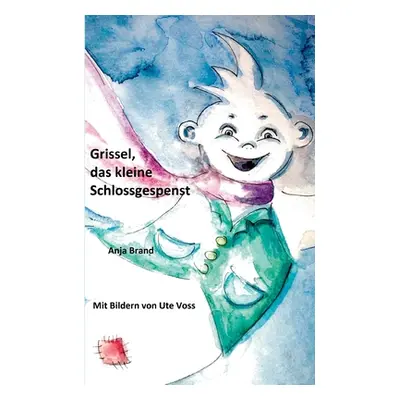 "Grissel, das kleine Schlossgespenst" - "" ("Brand Anja")