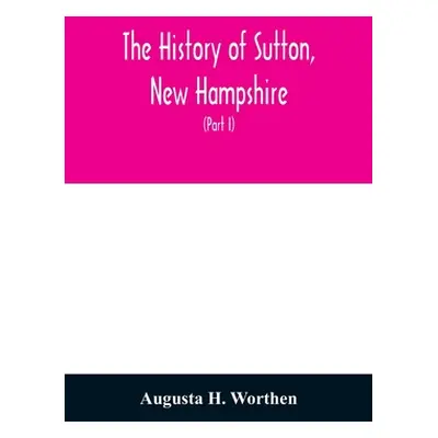 "The history of Sutton, New Hampshire: consisting of the historical collections of Erastus Wadle