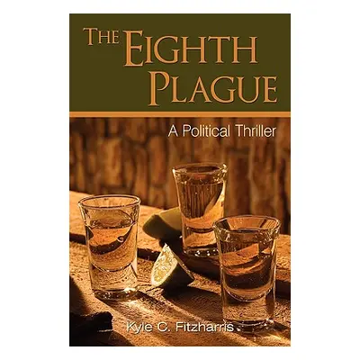 "The Eighth Plague: A Political Thriller" - "" ("Fitzharris Kyle C.")