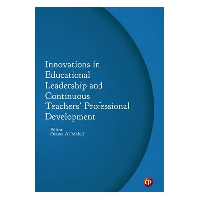 "Innovations in Educational Leadership and Continuous Teachers' Professional Development" - "" (