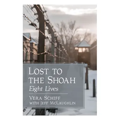 "Lost to the Shoah: Eight Lives" - "" ("Schiff Vera")