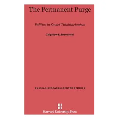 "The Permanent Purge: Politics in Soviet Totalitarianism" - "" ("Brzezinski Zbigniew K.")