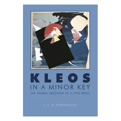 "Kleos in a Minor Key: The Homeric Education of a Little Prince" - "" ("Petropoulos J. C. B.")