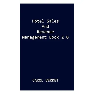 "Hotel Sales and Revenue Management Book 2.0" - "" ("Verret Carol")