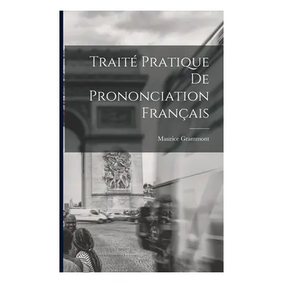 "Trait pratique de prononciation franais" - "" ("Grammont Maurice")