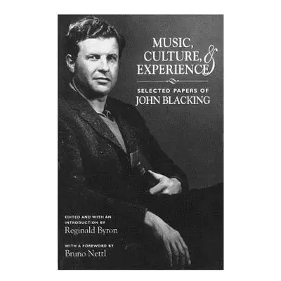 "Music, Culture, and Experience: Selected Papers of John Blacking" - "" ("Blacking John")