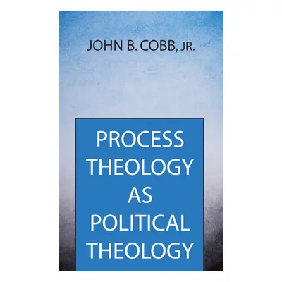 "Process Theology as Political Theology" - "" ("Cobb John B. Jr.")