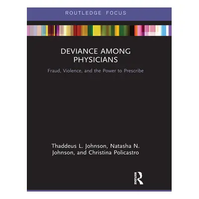 "Deviance Among Physicians: Fraud, Violence, and the Power to Prescribe" - "" ("Johnson Thaddeus