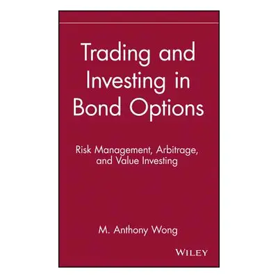 "Trading and Investing in Bond Options: Risk Management, Arbitrage, and Value Investing" - "" ("