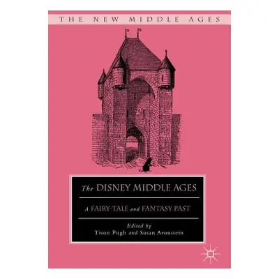 "The Disney Middle Ages: A Fairy-Tale and Fantasy Past" - "" ("Pugh T.")