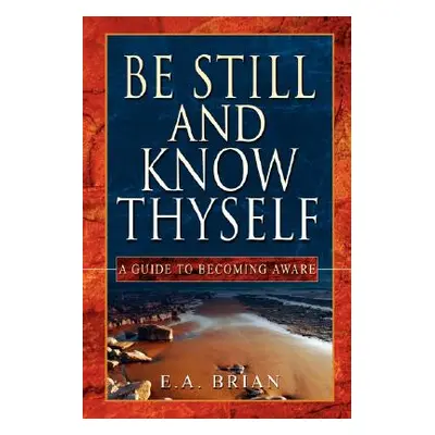 "Be Still and Know Thyself" - "" ("Brian E. A.")