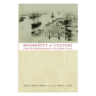 "Modernity and Culture from the Mediterranean to the Indian Ocean, 1890--1920" - "" ("Fawaz Leil