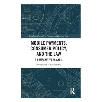 "Mobile Payments, Consumer Policy, and the Law: A Comparative Analysis" - "" ("Ezechukwu Nwannek