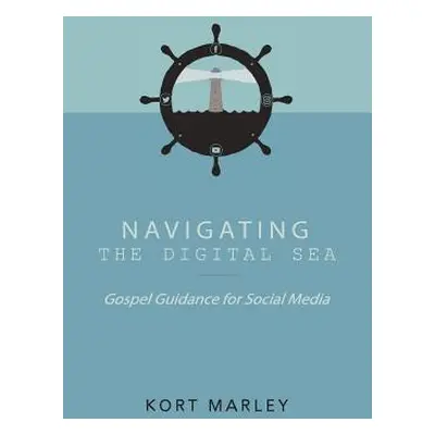 "Navigating the Digital Sea: Gospel Guidance for Social Media" - "" ("Marley Kort")