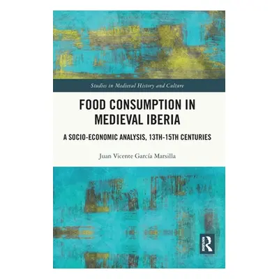 "Food Consumption in Medieval Iberia: A Socio-economic Analysis, 13th-15th Centuries" - "" ("Gar