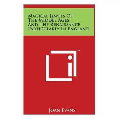 "Magical Jewels Of The Middle Ages And The Renaissance Particularly In England" - "" ("Evans Joa