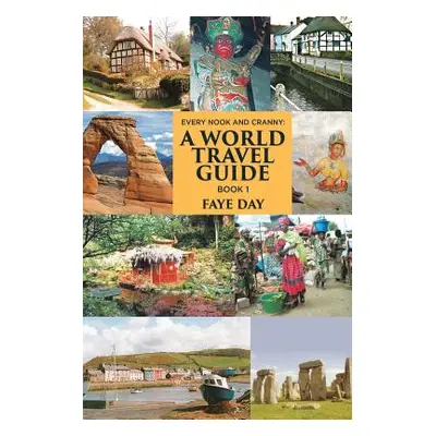 "Every Nook & Cranny: A World Travel Guide: Book 1" - "" ("Day Faye")