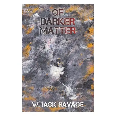 "Of Darker Matter" - "" ("Savage W. Jack")