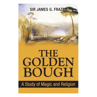 "The Golden Bough: A Study of Magic and Religion" - "" ("Frazer James George")