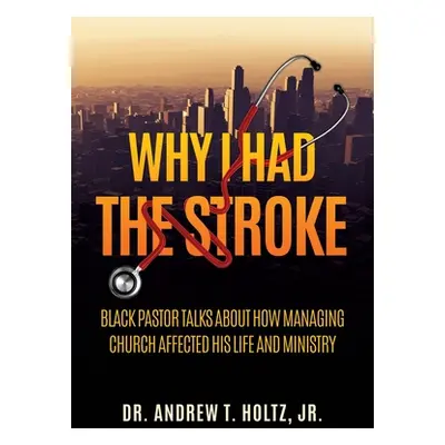 "Why I Had the Stroke: Black Pastor Talks About How Managing Church Affected His Life and Minist