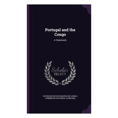 "Portugal and the Congo: A Statement" - "" ("Sociedade de Geographia de Lisboa Commi")