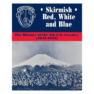 "Skirmish Red, White and Blue: The History of the 7th U.S. Cavalry, 1945-1953" - "" ("Daily Edwa