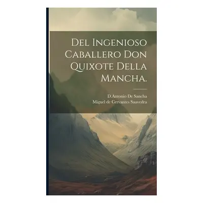 "Del Ingenioso Caballero Don Quixote Della Mancha." - "" ("Saavedra Miguel De Cervantes")