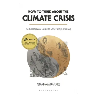 "How to Think about the Climate Crisis: A Philosophical Guide to Saner Ways of Living" - "" ("Pa