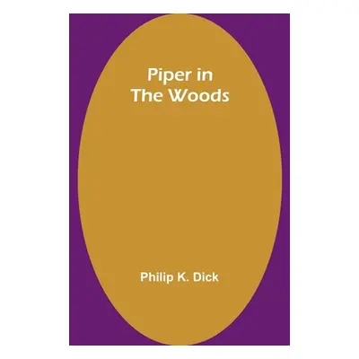 "Piper in the Woods" - "" ("Dick Philip K.")