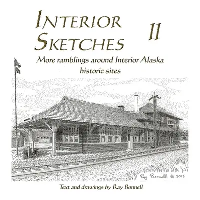 "Interior Sketches II: More ramblings around Interior Alaska historic sites" - "" ("Bonnell Ray"