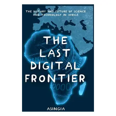 "The Last Digital Frontier: The History and Future of Science and Technology in Africa" - "" ("A