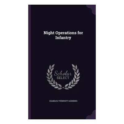 "Night Operations for Infantry" - "" ("Dawkins Charles Tyrwhitt")