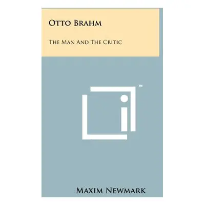 "Otto Brahm: The Man and the Critic" - "" ("Newmark Maxim")