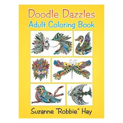 "Doodle Dazzles: Adult Coloring Book" - "" ("Hay Suzanne Robbie")